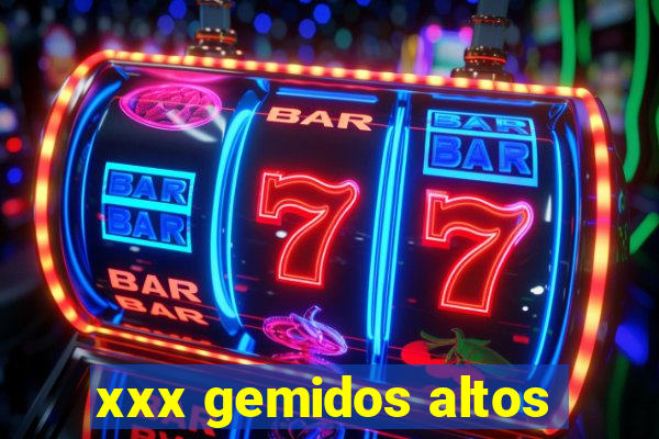 xxx gemidos altos